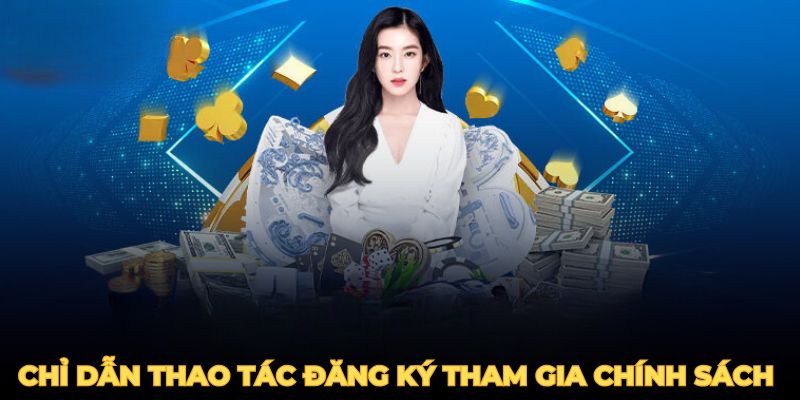 Chỉ dẫn thao tác đăng ký tham gia chính sách đại lý 98win