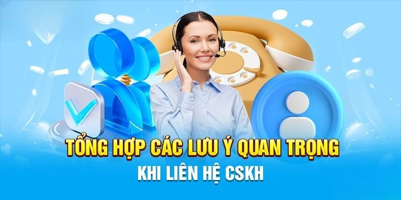 Những lưu ý cần nhớ khi liên hệ 98WIN