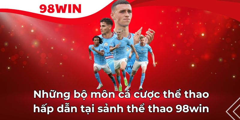 Game thể thao 98win đáng chơi nhất khi đến nhà cái